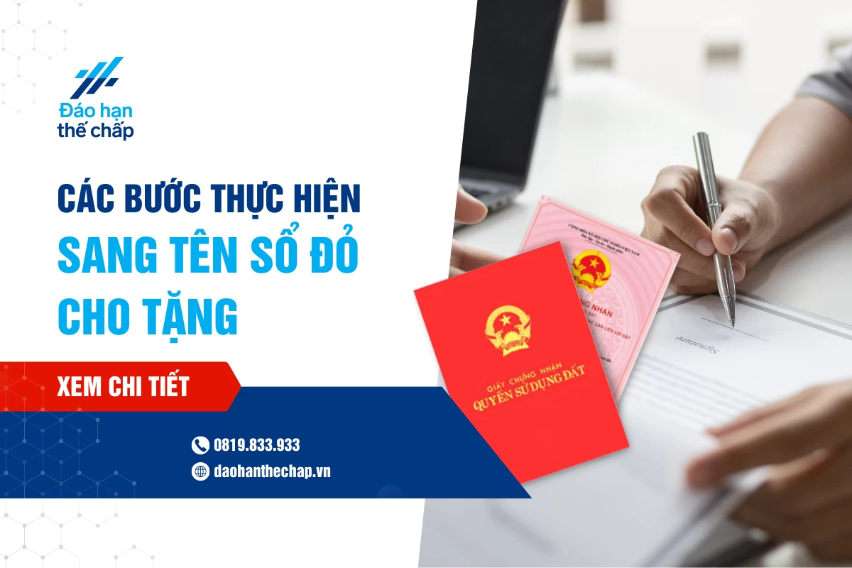 Các Bước Thực Hiện Thủ Tục Sang Tên Sổ Đỏ Cho Tặng | Đáo Hạn Thế Chấp