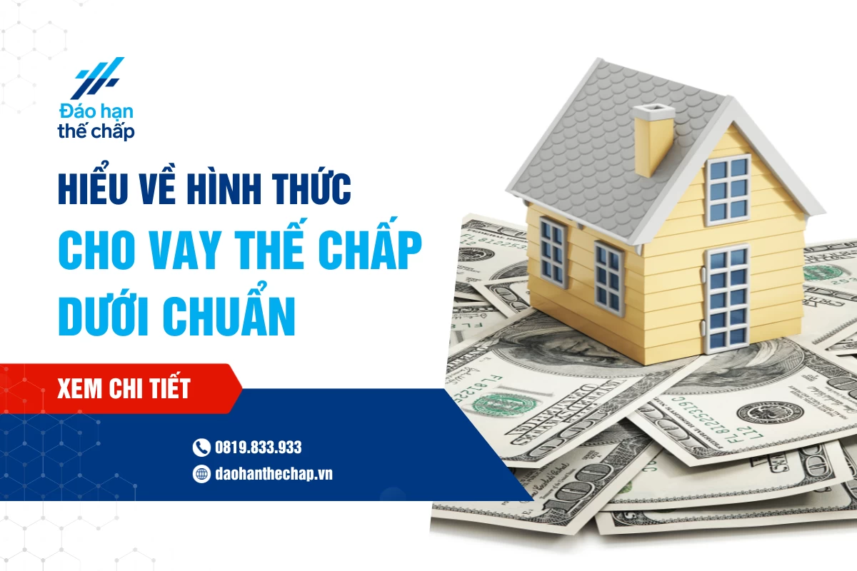 Cách Hiểu Về Hình Thức Cho Vay Thế Chấp Dưới Chuẩn | Đáo Hạn Thế Chấp