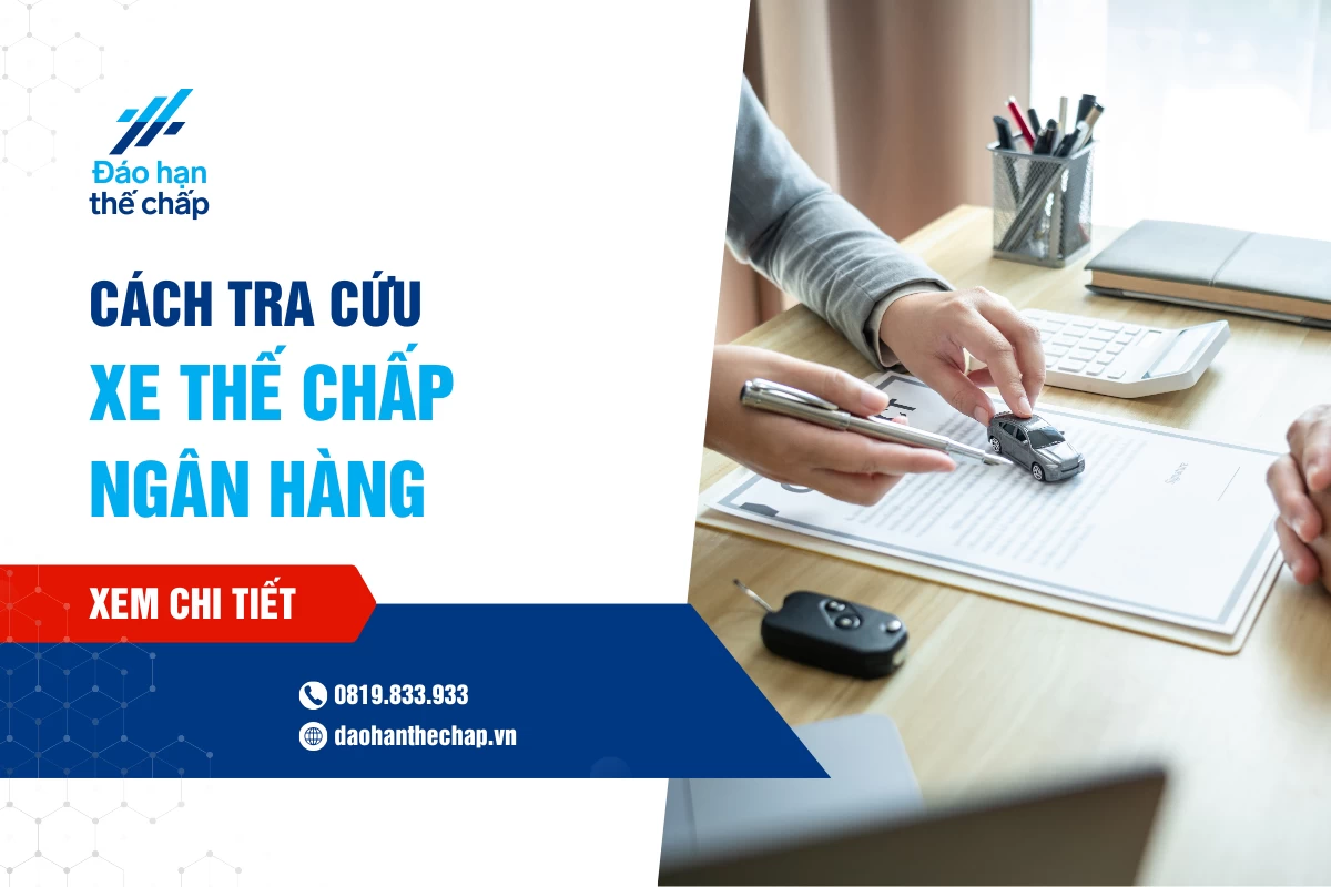 Cách Tra Cứu Xe Thế Chấp Ngân Hàng Nhanh Chóng Nhất | Đáo Hạn Thế Chấp