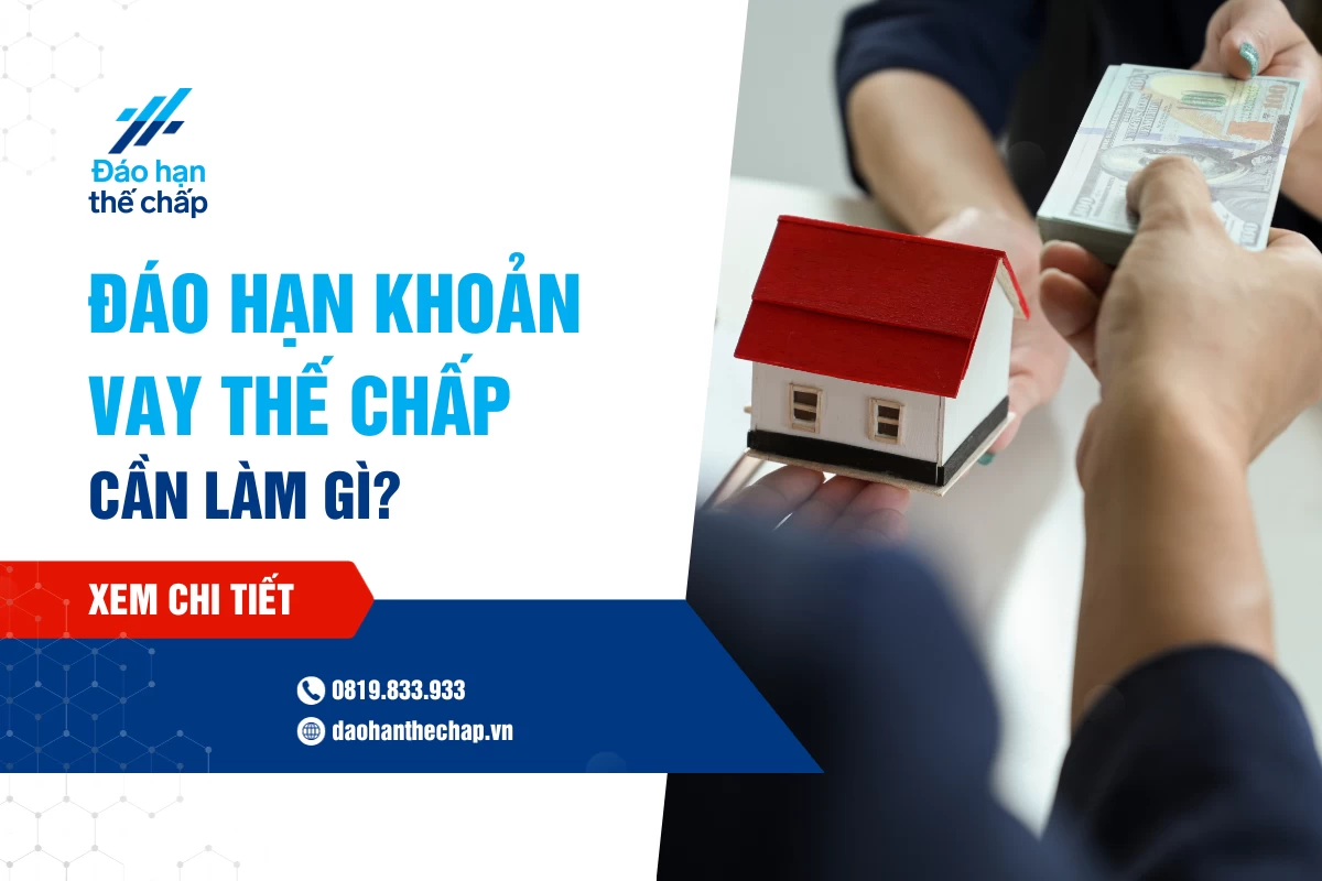 Đáo Hạn Khoản Vay Thế Chấp: Người Vay Cần Làm Gì? | Đáo Hạn Thế Chấp