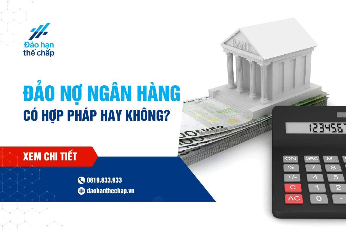 Đảo Nợ Ngân Hàng Là Gì? Có Được Phép Đảo Nợ Ngân Hàng Không? | Đáo Hạn Thế Chấp