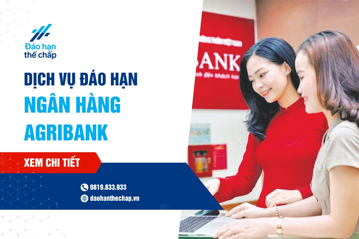 Dịch Vụ Đáo Hạn Ngân Hàng Agribank - Thủ Tục Đơn Giản | Đáo Hạn Thế Chấp