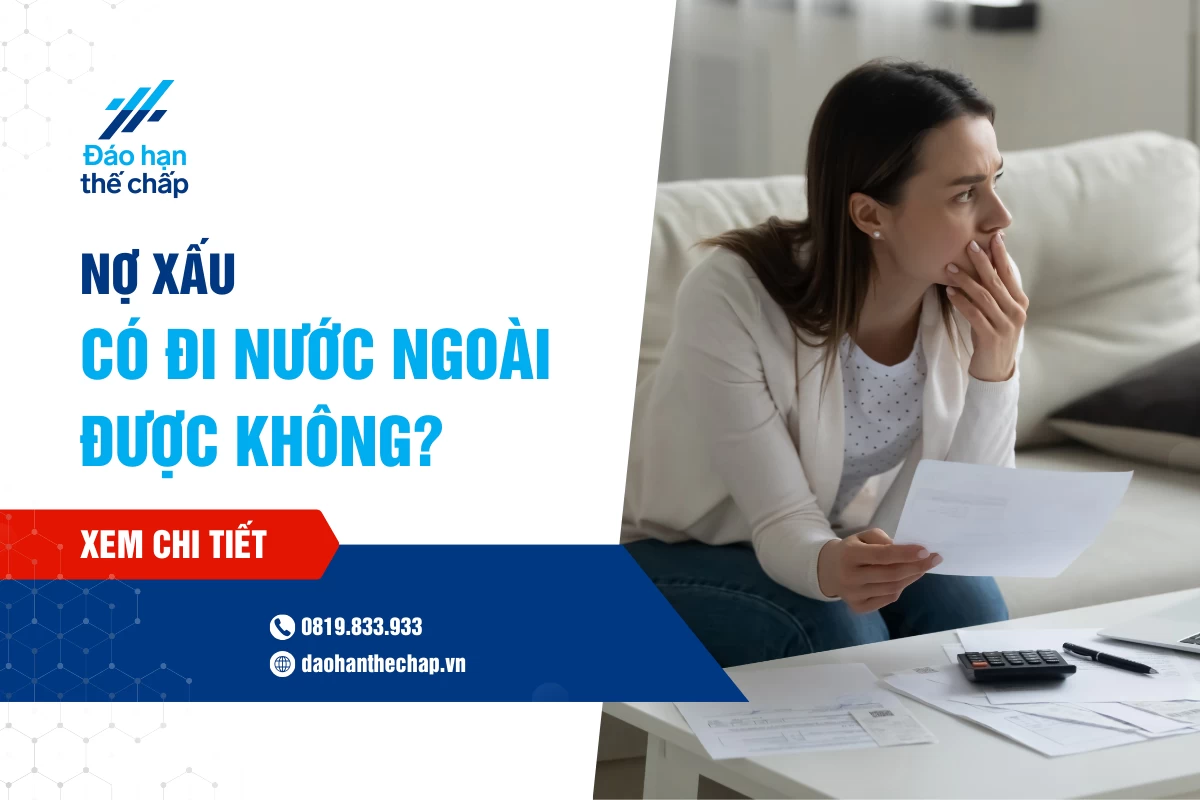 Giải Đáp - Bị Nợ Xấu Có Đi Nước Ngoài Được Không? | Đáo Hạn Thế Chấp