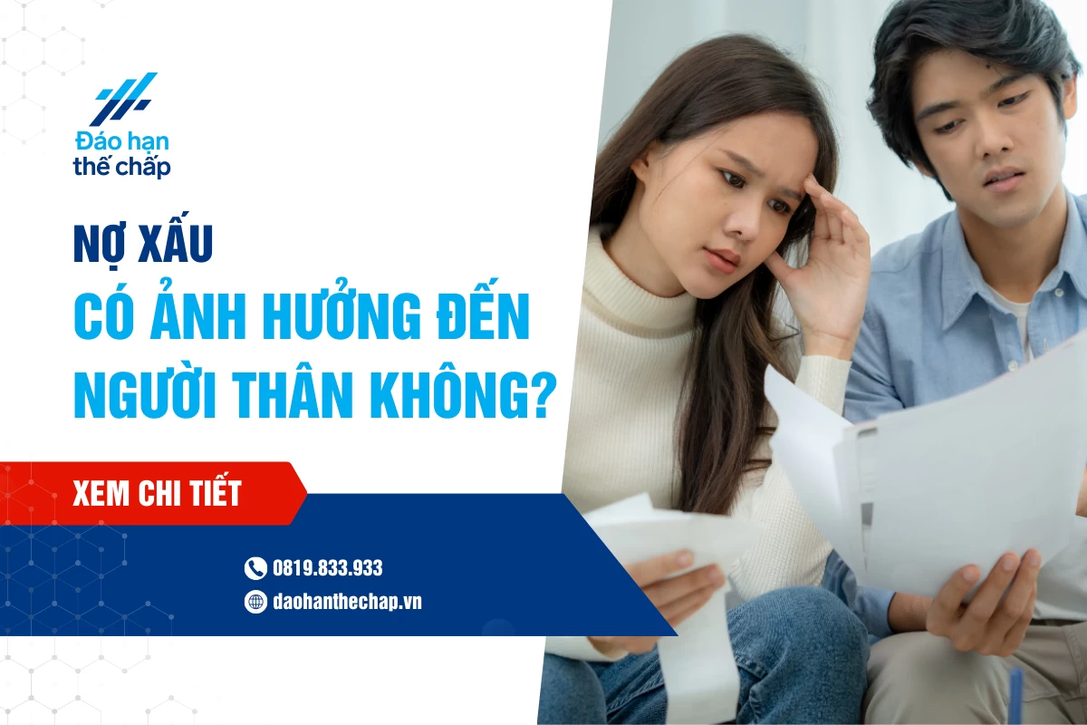 Giải Đáp - Nợ Xấu Có Ảnh Hưởng Tới Người Thân Không? | Đáo Hạn Thế Chấp