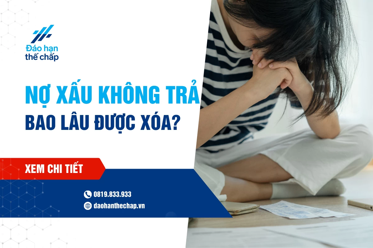 Giải Đáp - Nợ Xấu Không Trả Bao Lâu Được Xóa? | Đáo Hạn Thế Chấp