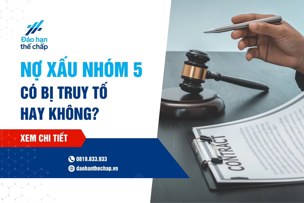 Giải Đáp - Nợ Xấu Nhóm 5 Có Bị Truy Tố Không? | Đáo Hạn Thế Chấp