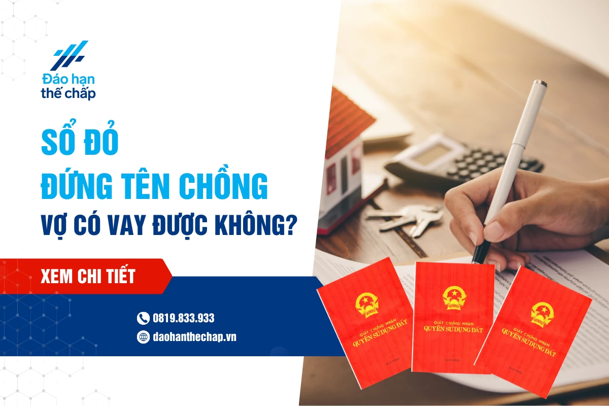 Giải Đáp - Sổ Đỏ Đứng Tên Chồng Vợ Có Vay Được Không? | Đáo Hạn Thế Chấp