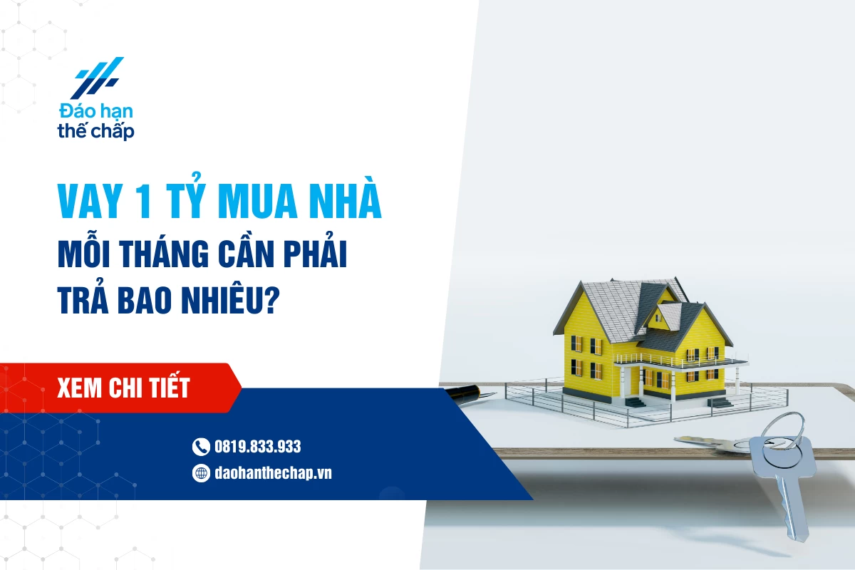 Giải Đáp - Vay 1 Tỷ Mua Nhà Mỗi Tháng Trả Bao Nhiêu? | Đáo Hạn Thế Chấp