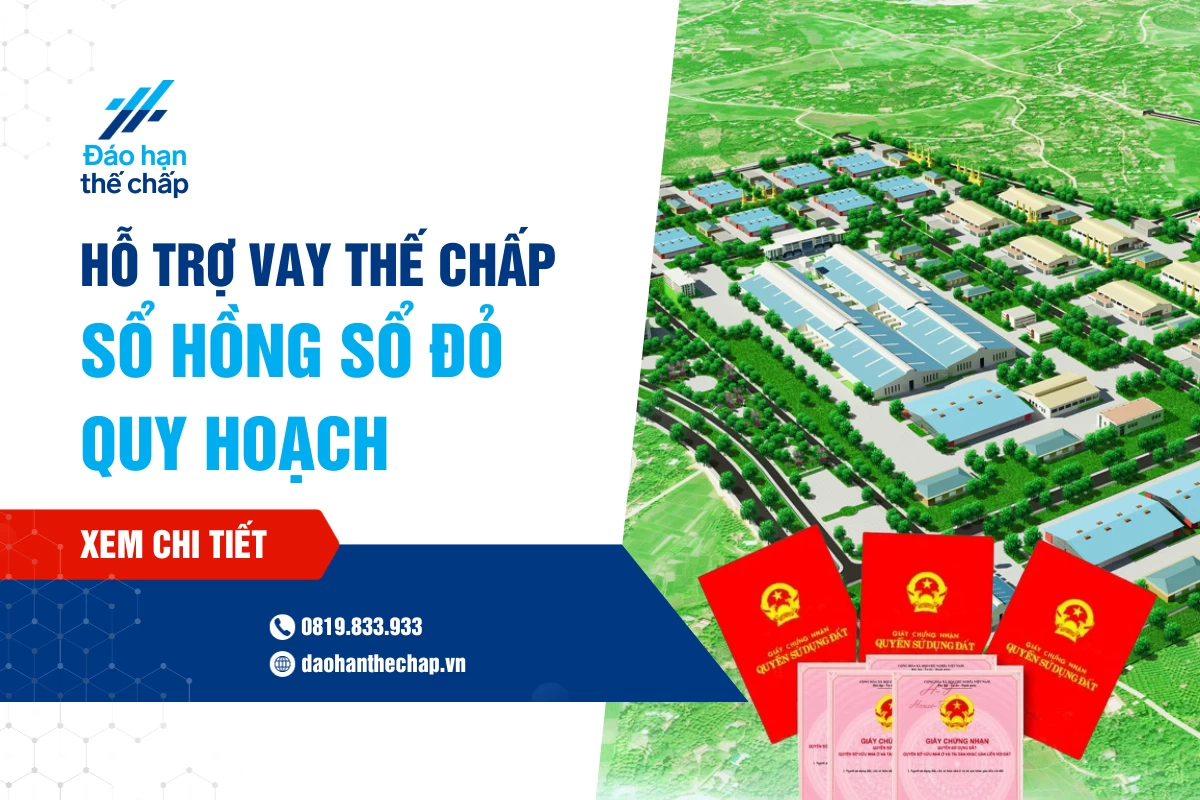 Hỗ Trợ Vay Thế Chấp Sổ Hồng Sổ Đỏ Quy Hoạch | Đáo Hạn Thế Chấp