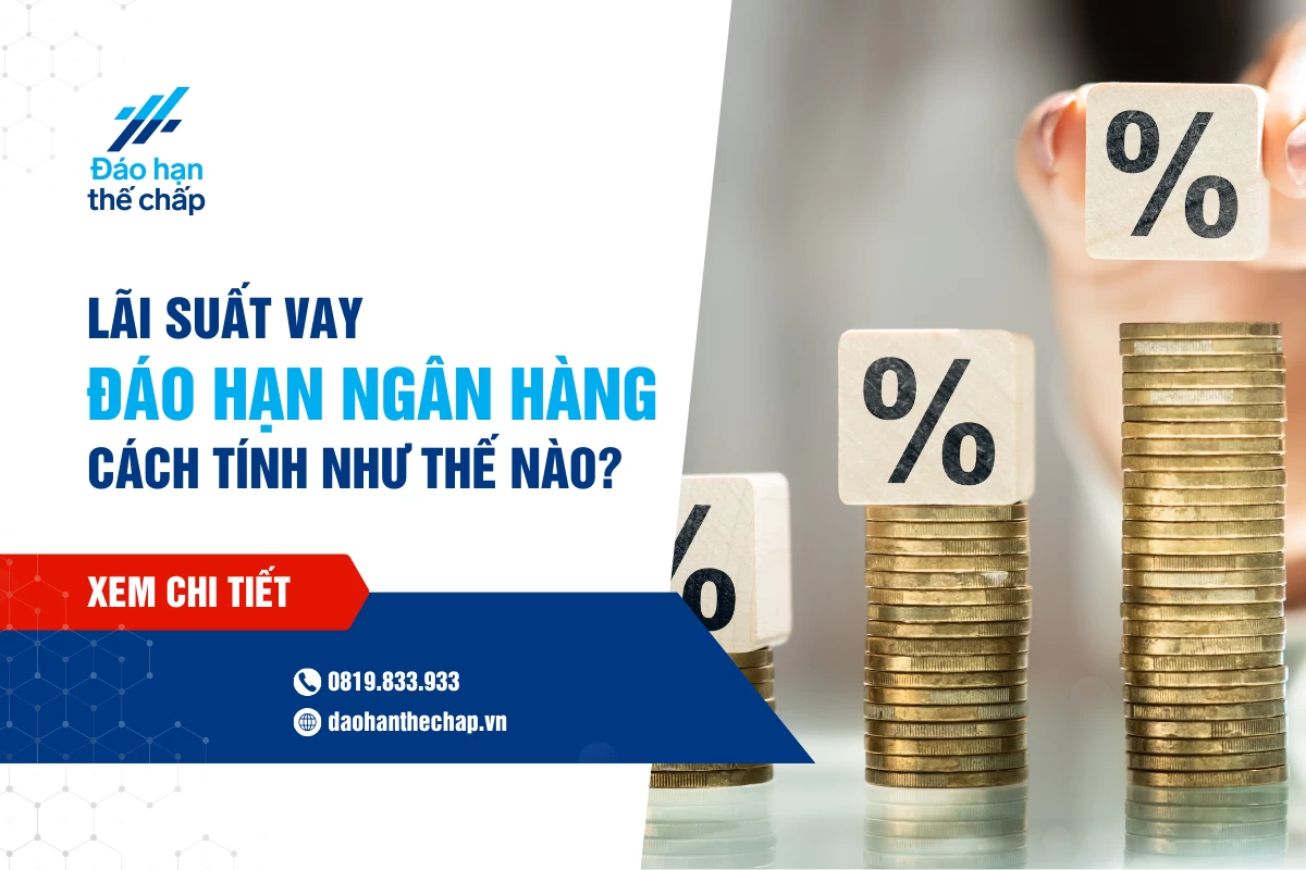 Lãi Suất Vay Đáo Hạn Ngân Hàng - Cách Tính Như Thế Nào? | Đáo Hạn Thế Chấp