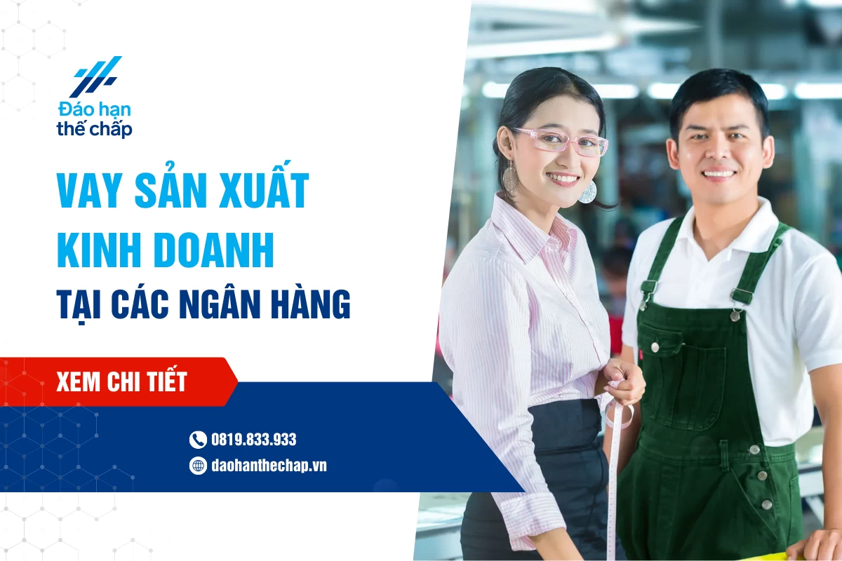 Lãi Suất Vay Sản Xuất Kinh Doanh Các Ngân Hàng Là Bao Nhiêu? | Đáo Hạn Thế Chấp