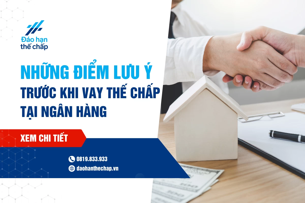 Những Điểm Cần Phải Lưu Ý Trước Khi Vay Thế Chấp Ngân Hàng | Đáo Hạn Thế Chấp