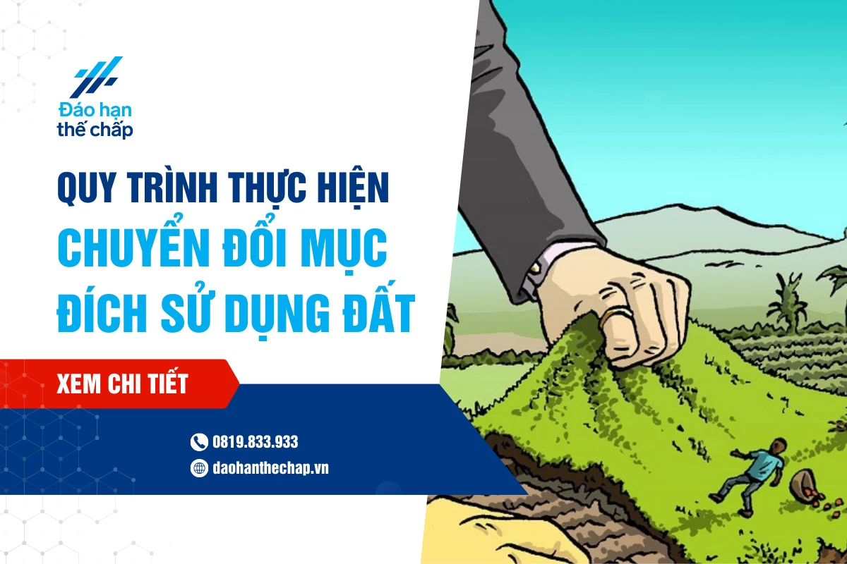 Quy Trình Thực Hiện Chuyển Đổi Mục Đích Sử Dụng Đất | Đáo Hạn Thế Chấp