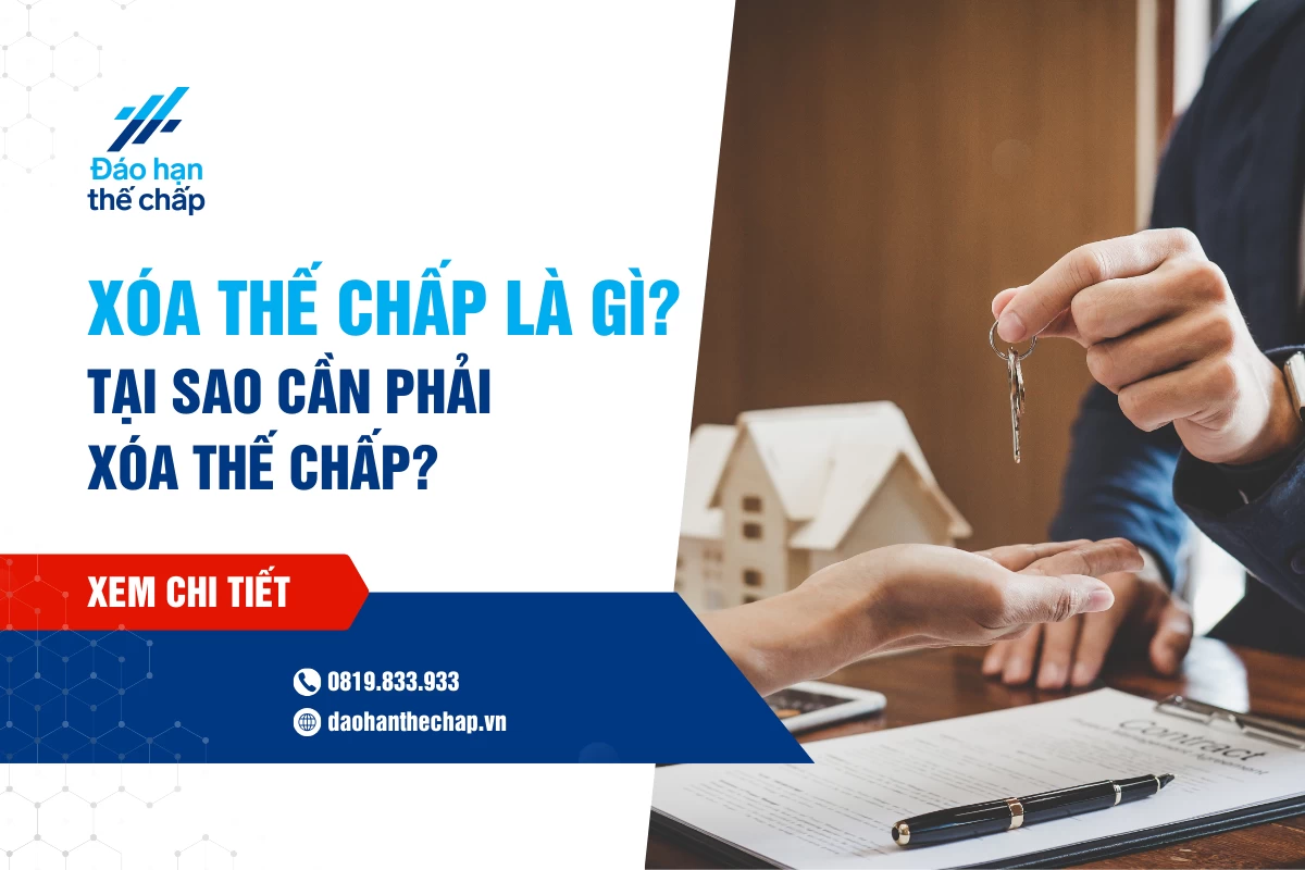 Tại Sao Phải Xóa Thế Chấp? Dịch Vụ Xóa Thế Chấp Uy Tín | Đáo Hạn Thế Chấp