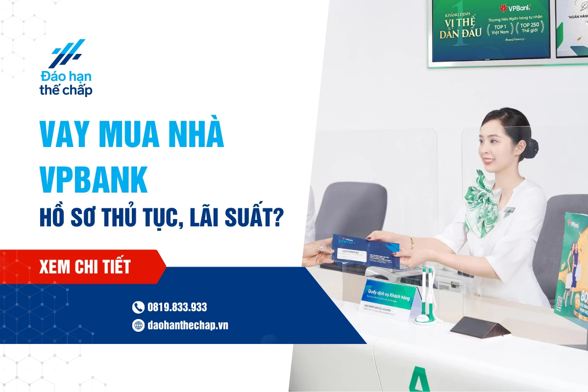 Vay Mua Nhà Vpbank - Hồ Sơ Thủ Tục, Lãi Suất Vay? | Đáo Hạn Thế Chấp