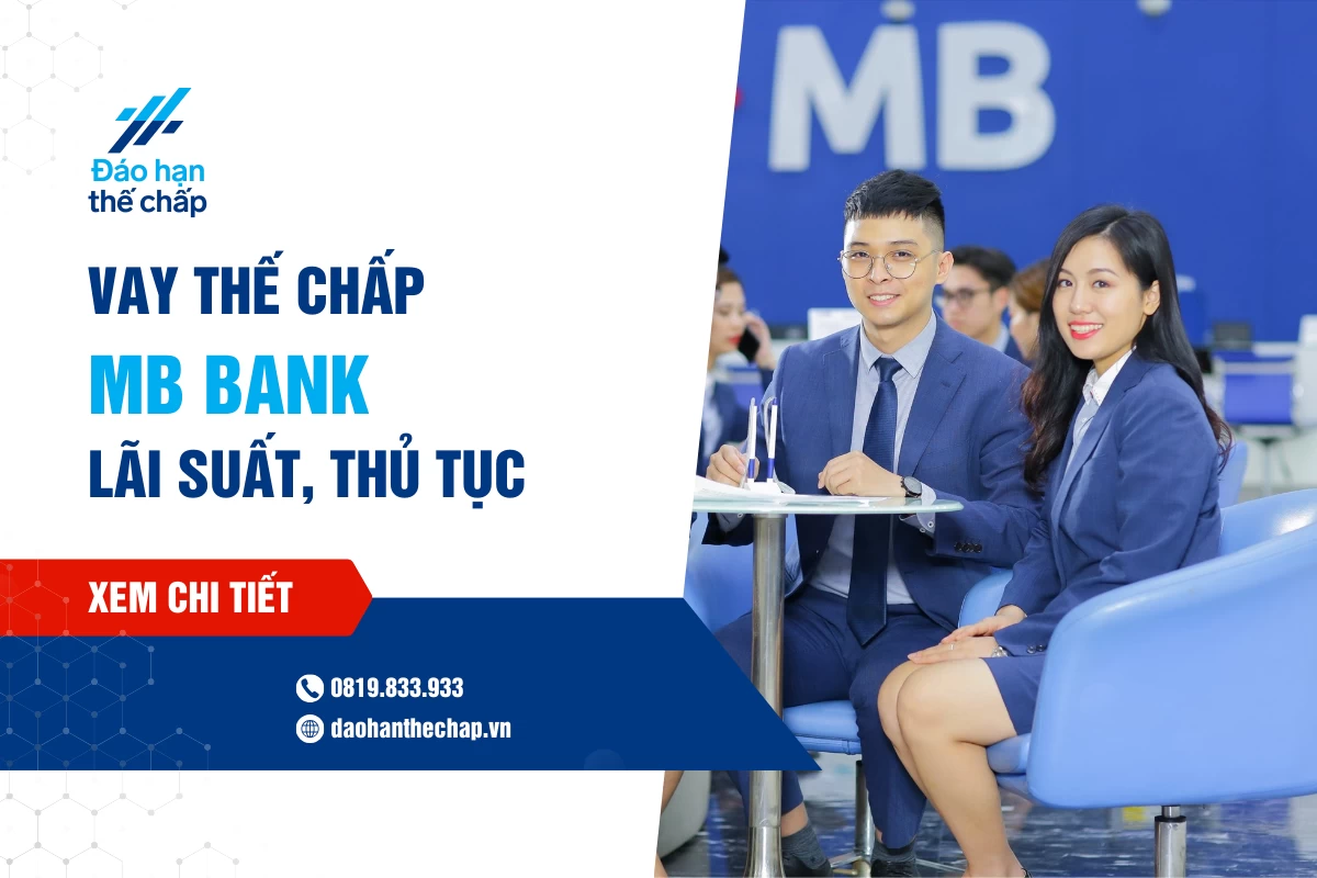 Vay Thế Chấp Mb Bank - Lãi Suất, Hồ Sơ Và Thủ Tục | Đáo Hạn Thế Chấp