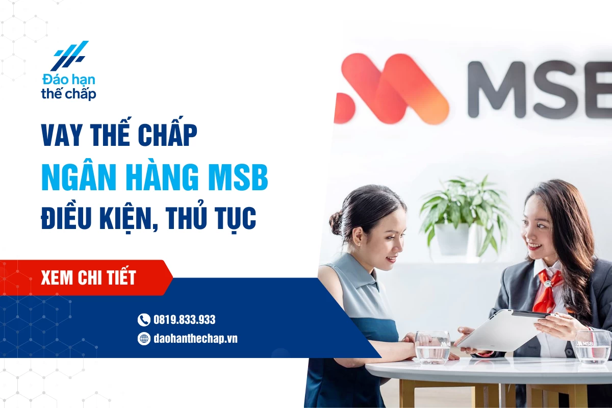 Vay Thế Chấp Msb - Điều Kiện, Thủ Tục Và Lãi Suất | Đáo Hạn Thế Chấp