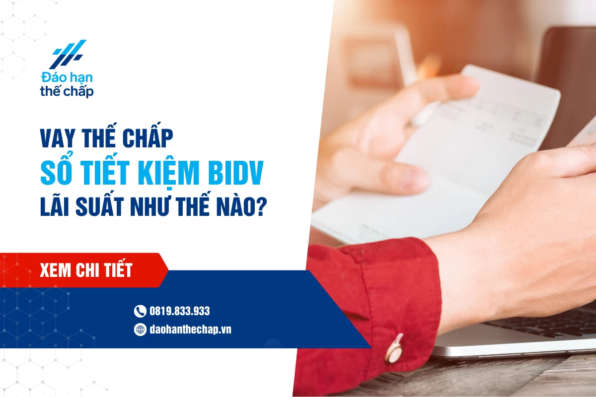 Vay Thế Chấp Sổ Tiết Kiệm Bidv - Điều Kiện, Thủ Tục Vay? | Đáo Hạn Thế Chấp