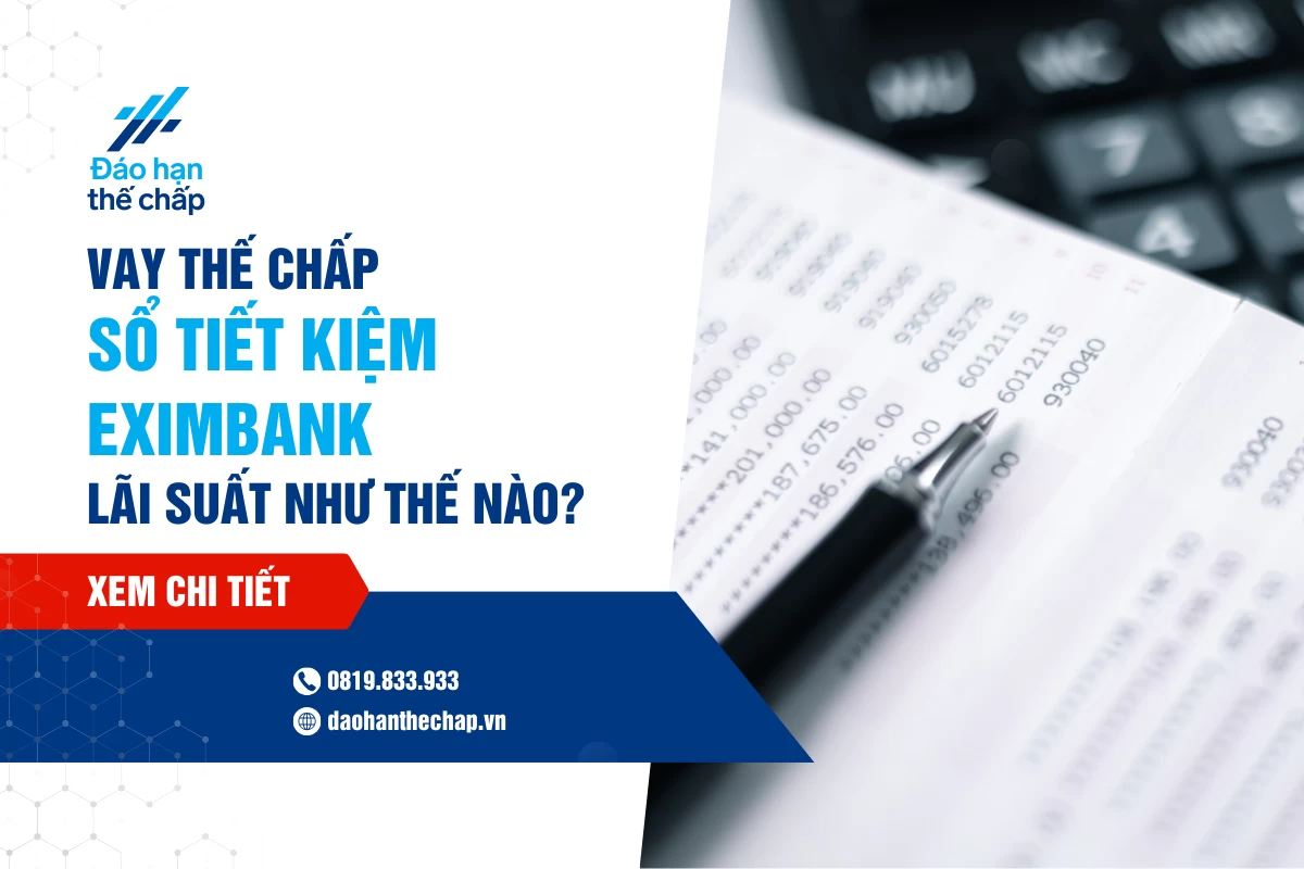 Vay Thế Chấp Sổ Tiết Kiệm Eximbank - Hồ Sơ Thủ Tục, Lãi Suất | Đáo Hạn Thế Chấp