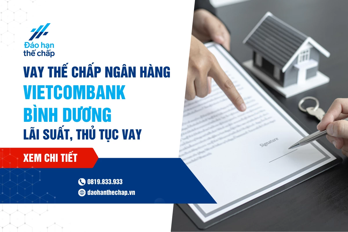 Vay Thế Chấp Vcb Bình Dương - Lãi Suất, Thủ Tục Vay Chi Tiết | Đáo Hạn Thế Chấp